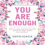 You Are Enough, Sepojuack