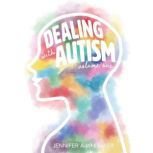 Dealing with Autism Volume 1: Stage 1, Jennifer A Whitaker