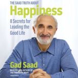 The Saad Truth about Happiness, Gad Saad