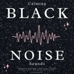 Calming Black Noise Sounds, Sounds by Sydney