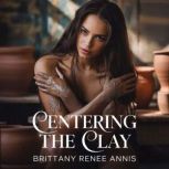 Centering The Clay, Brittany Renee Annis