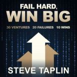 Fail Hard Win Big, Steve Taplin