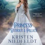 Princess Without a Palace A King Thr..., Kristen Niedfeldt