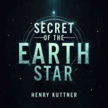 Secret of the Earth Star, Henry Kuttner