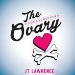 The Underachieving Ovary, JT Lawrence