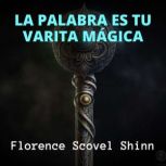 La Palabra es tu Varita Magica, Florence Scovel Shinn