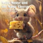 Molly Mouse and the Magic Cheese, Kelly Johnson