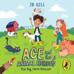 Ace and the Animal Heroes The Big Fa..., JB Gill