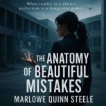 THE ANATOMY OF BEAUTIFUL MISTAKES M..., Marlowe Quinn Steele