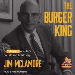 The Burger King A Whopper of a Story on Life and Leadership, Jim McLamore
