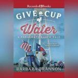 Give a Cup of Water A Texas Tale, Barbara A. Brannon