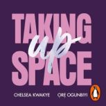 Taking Up Space, Chelsea Kwakye