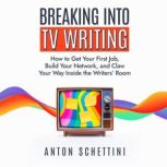 Breaking Into TV Writing, Anton Schettini