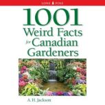 1001 Weird Facts for Canadian Gardene..., A.H. Jackson