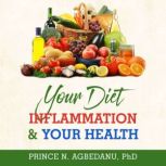 Your Diet Inflammation and Your Healt..., Prince N. Agbedanu PhD