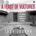 A Feast of Vultures, Josy Joseph