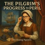 The Pilgrims Progress to Peril A Co..., Hoang Nguyen