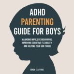ADHD Parenting Guide for Boys, Emily Stafford