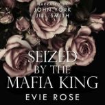 Seized by the Mafia King, Evie Rose