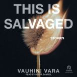 This Is Salvaged, Vauhini Vara