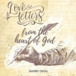 Love Letters from the Heart of God, Jennifer Carter