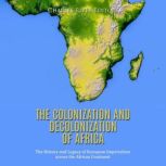 The Colonization and Decolonization o..., Charles River Editors