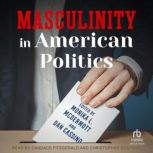 Masculinity in American Politics, Monika L. McDermott