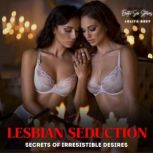 Lesbian Seduction Secrets of Irresis..., Lolita Grey