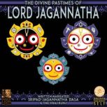 The Divine Pastimes Of Lord Jagannath..., Sripad Jagnnatha Dasa