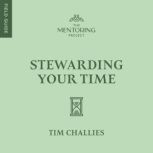 Stewarding Your Time, Tim Challies