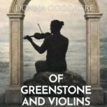 Of Greenstone and Violins, Donna Goodacre