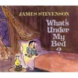 Whats Under My Bed?, James Stevenson