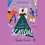 A Ladys Guide to Scandal, Sophie Irwin