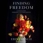 Finding Freedom A Cook's Story; Remaking a Life from Scratch, Erin French