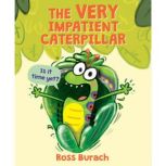 The Very Impatient Caterpillar, Ross Burach