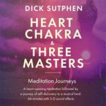 Heart Chakra  Three Masters Meditati..., Dick Sutphen