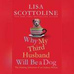 Why My Third Husband Will Be a Dog The Amazing Adventures of an Ordinary Woman, Lisa Scottoline