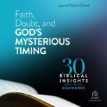 Faith, Doubt, and Gods Mysterious Ti..., Laurie Polich Short