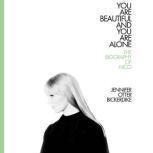 You Are Beautiful and You Are Alone The Biography of Nico, Jennifer Otter Bickerdike