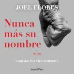 Nunca mas su nombre Nameless, Joel Flores