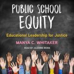 Public School Equity Educational Leadership for Justice, Manya C. Whitaker