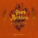 Dark Archives A Librarian's Investigation Into the Science and History of Books Bound in Human Skin, Megan Rosenbloom