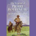The Legend of Pierre Bottineau  the ..., Ted Stone