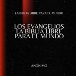 Los Evangelios. La Biblia Libre para ..., La Biblia Libre para el Mundo