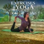 Exercises and Yoga Poses to Strengthe..., Kay Fancie