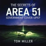 The Secrets of Area 51  Government C..., Tom Miller