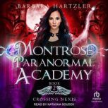 Montrose Paranormal Academy Crossing..., Barbara Hartzler