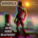 Synthopolis  The Age of Android Enli..., Robert Hosking
