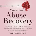 Narcissistic Abuse Recovery Understand, Accept and Find Peace After Psychological and Emotional Abuse - Includes 20 Phrases to Disarm a Narcissist, Janis Bryans