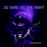 As dark as the night, Antonio Hurt